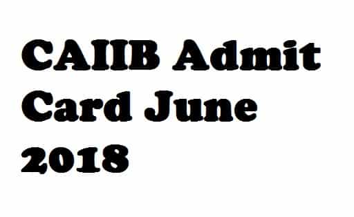CAIIB Admit Card June 2018