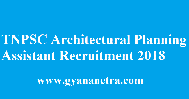 TNPSC Architectural Planning Assistant Recruitment 2018 Notification