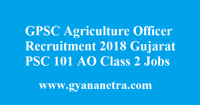GPSC Agriculture Officer Recruitment 2018 Gujarat PSC AO Class 2 Jobs