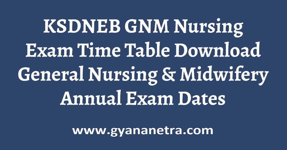 KSDNEB GNM Nursing Exam Time Table 2024 Download 01st 02nd year Annual