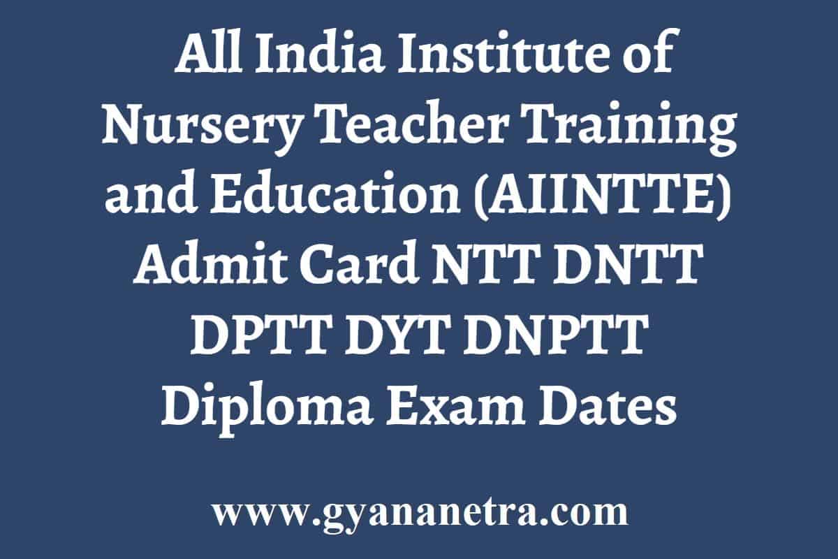 AIINTTE Admit Card 2024 NTT DNTT DPTT DYT DNPTT Diploma Exam Dates