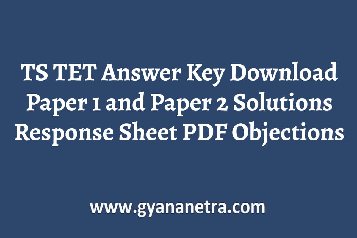 Ts Tet Answer Key 2023 Paper 1 And Paper 2 Solutions Response Sheet Pdf Objections Gyananetra