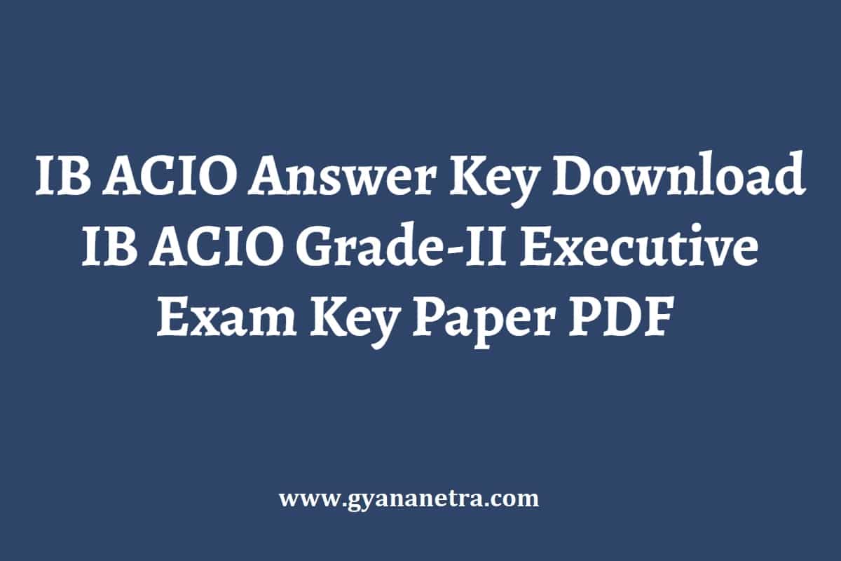 IB ACIO Answer Key 2024 Download IB ACIO GradeII Executive Exam Key